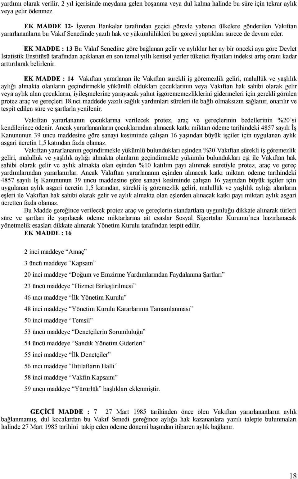 EK MADDE : 13 Bu Vakıf Senedine göre bağlanan gelir ve aylıklar her ay bir önceki aya göre Devlet İstatistik Enstitüsü tarafından açıklanan en son temel yıllı kentsel yerler tüketici fiyatları