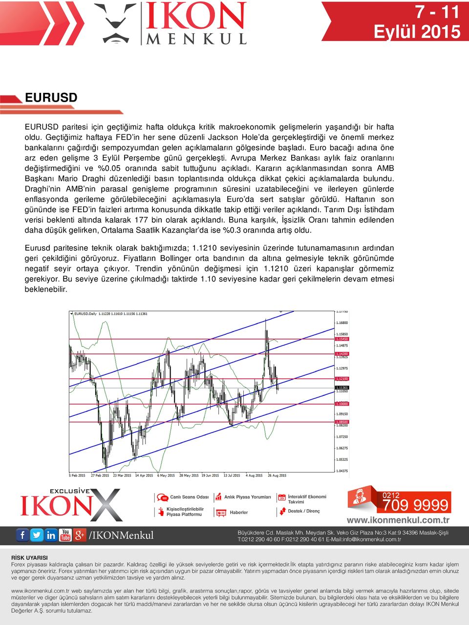 Euro bacağı adına öne arz eden gelişme 3 Eylül Perşembe günü gerçekleşti. Avrupa Merkez Bankası aylık faiz oranlarını değiştirmediğini ve %0.05 oranında sabit tuttuğunu açıkladı.