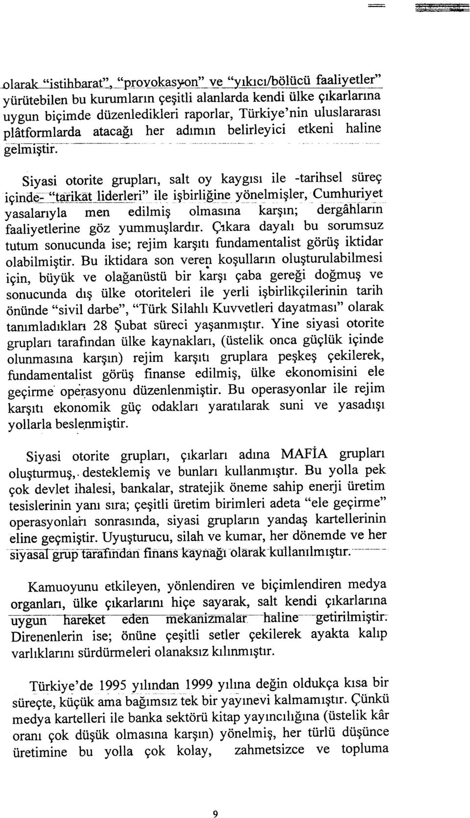 uluslararasý platformlarda atacaðý her adýmýn belirleyici etkeni haline gelmiþtir: ~- ~-~~--- ~ - Siyasi otorite gruplarý, salt oy kaygýsý ile -tarihsel süreç içina~~ikj!