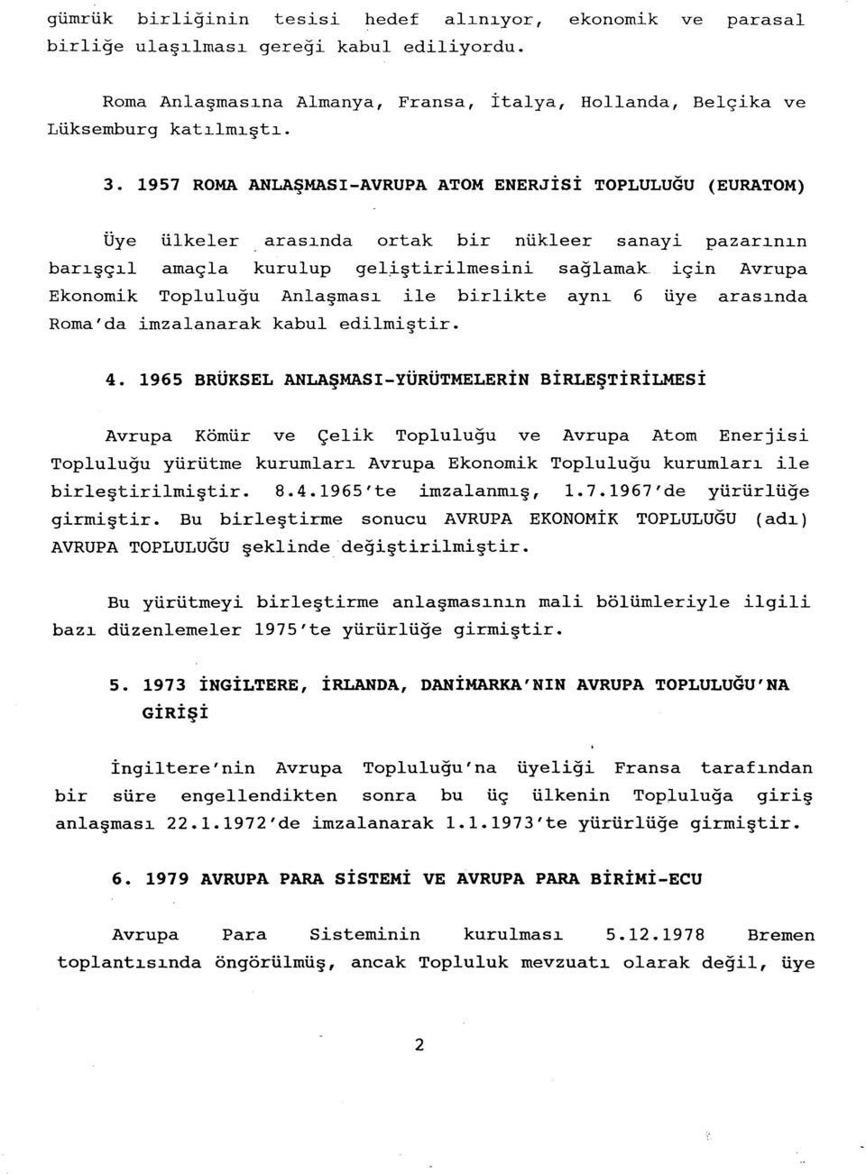 Anlaşması ile birlikte aynı 6 üye arasında Roma'da imzalanarak kabul edilmiştir. 4.