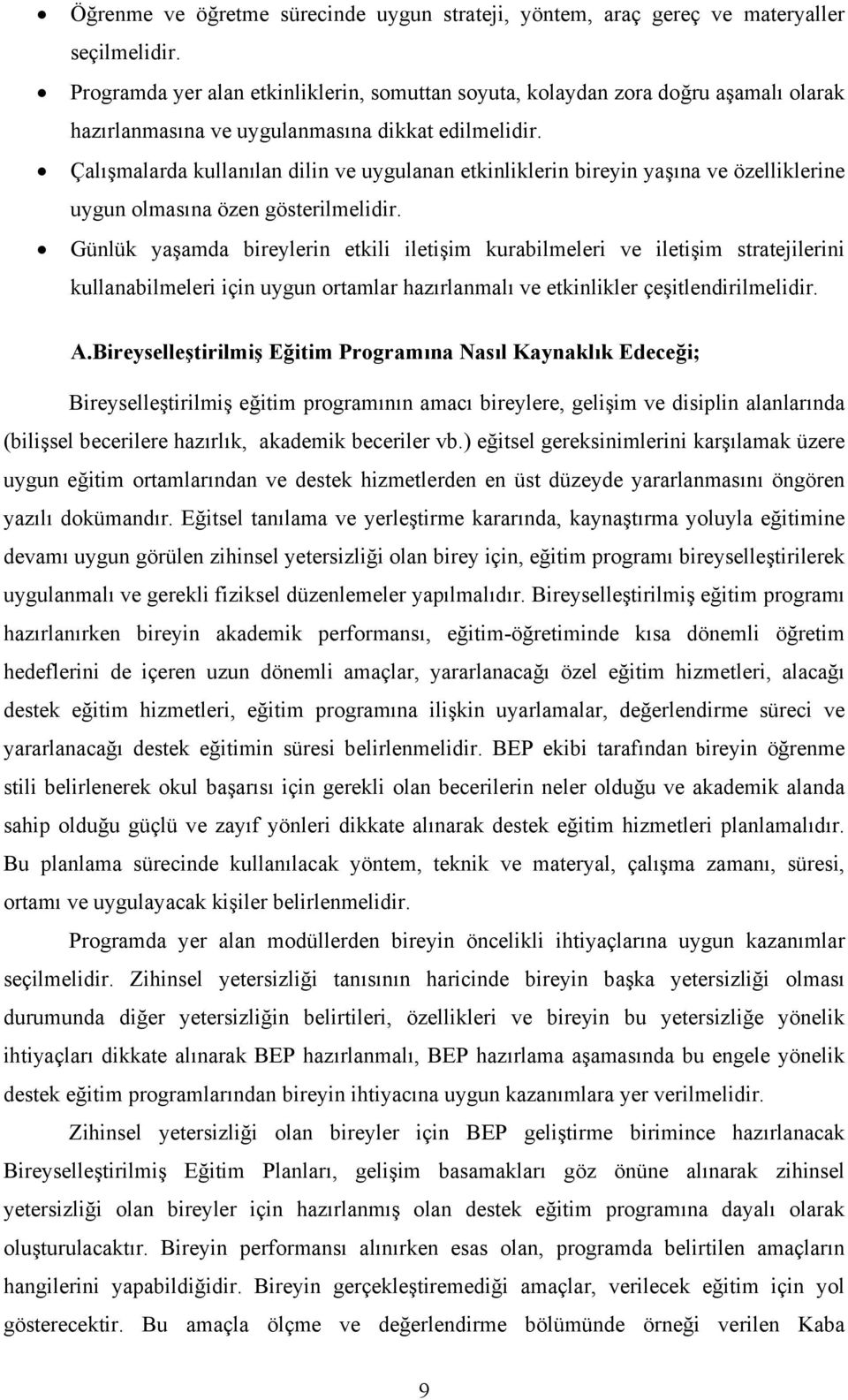 Çalışmalarda kullanılan dilin ve uygulanan etkinliklerin bireyin yaşına ve özelliklerine uygun olmasına özen gösterilmelidir.