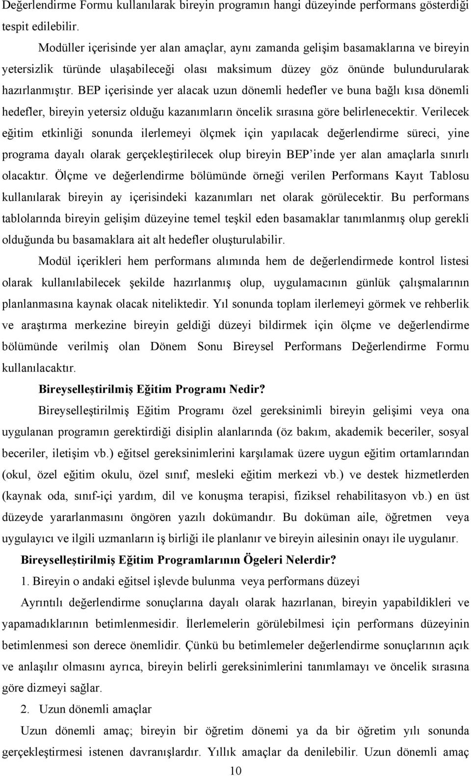 EP içerisinde yer alacak uzun dönemli hedefler ve buna bağlı kısa dönemli hedefler, bireyin yetersiz olduğu kazanımların öncelik sırasına göre belirlenecektir.