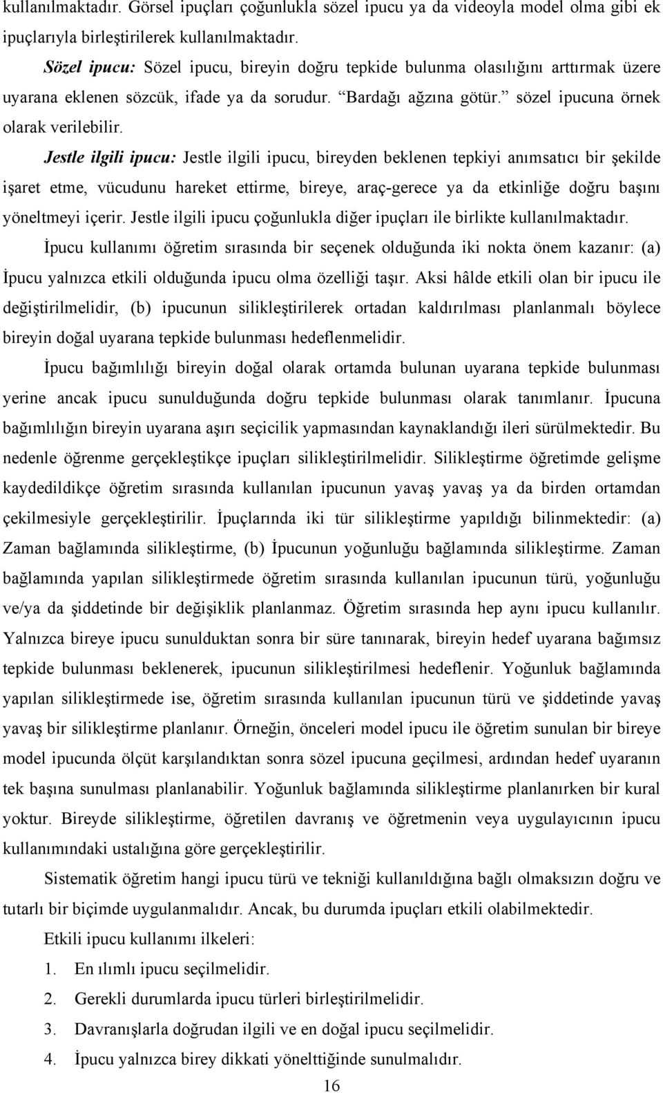 Jestle ilgili ipucu: Jestle ilgili ipucu, bireyden beklenen tepkiyi anımsatıcı bir şekilde işaret etme, vücudunu hareket ettirme, bireye, araç-gerece ya da etkinliğe doğru başını yöneltmeyi içerir.