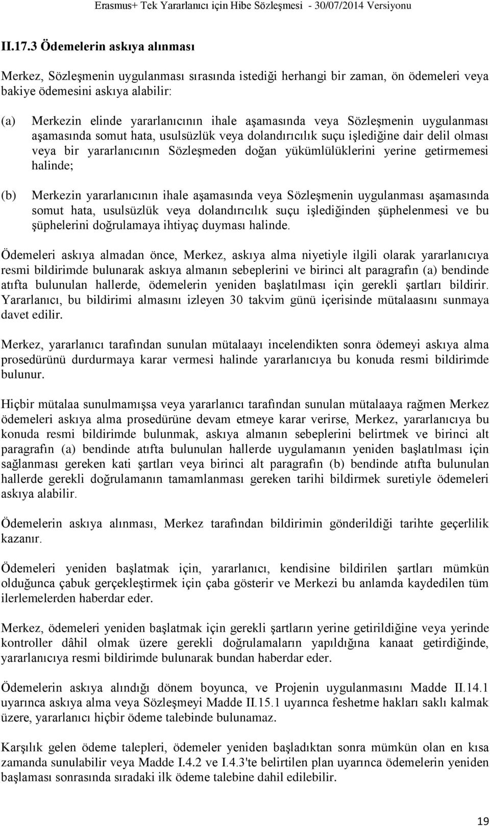 veya Sözleşmenin uygulanması aşamasında somut hata, usulsüzlük veya dolandırıcılık suçu işlediğine dair delil olması veya bir yararlanıcının Sözleşmeden doğan yükümlülüklerini yerine getirmemesi