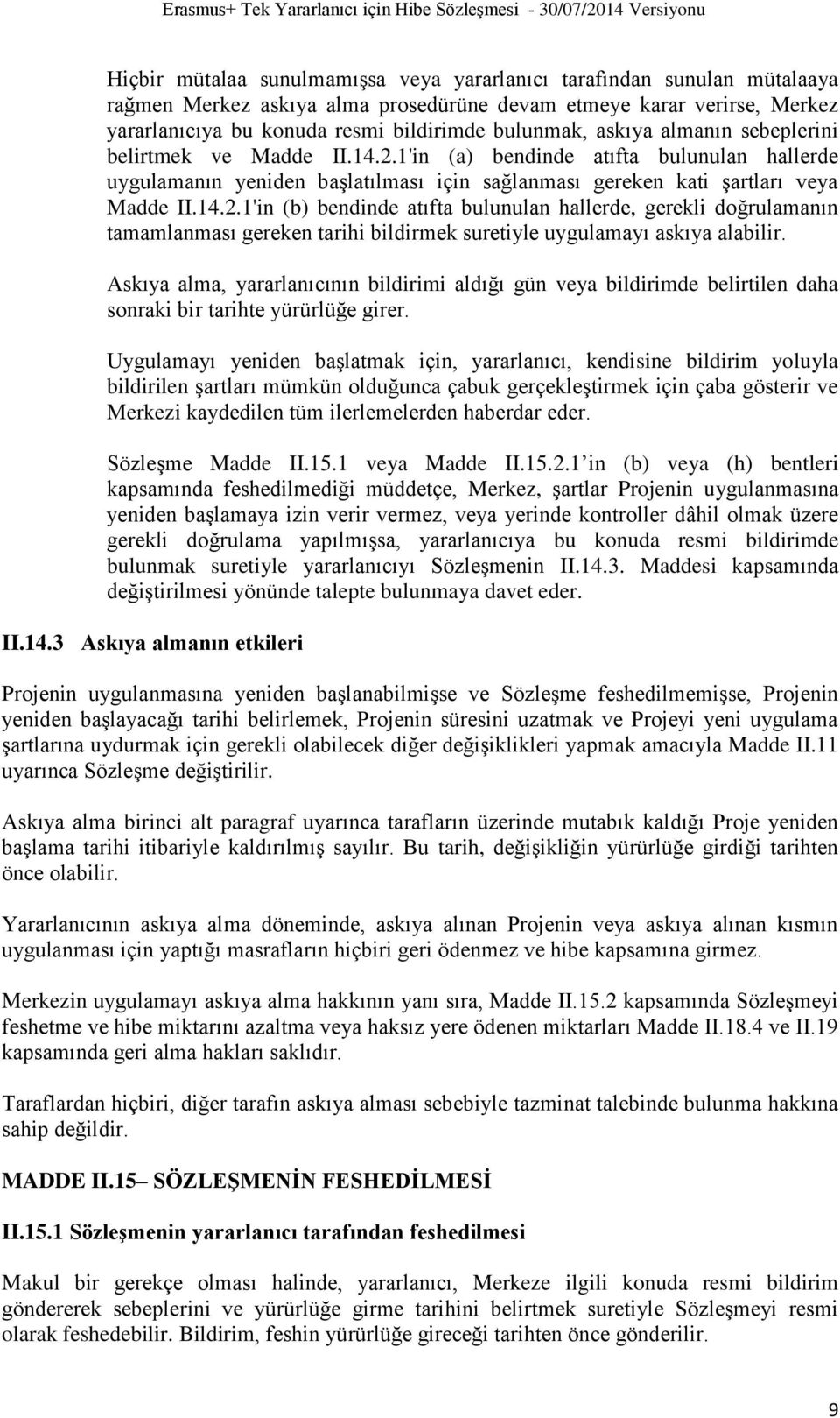 Askıya alma, yararlanıcının bildirimi aldığı gün veya bildirimde belirtilen daha sonraki bir tarihte yürürlüğe girer.