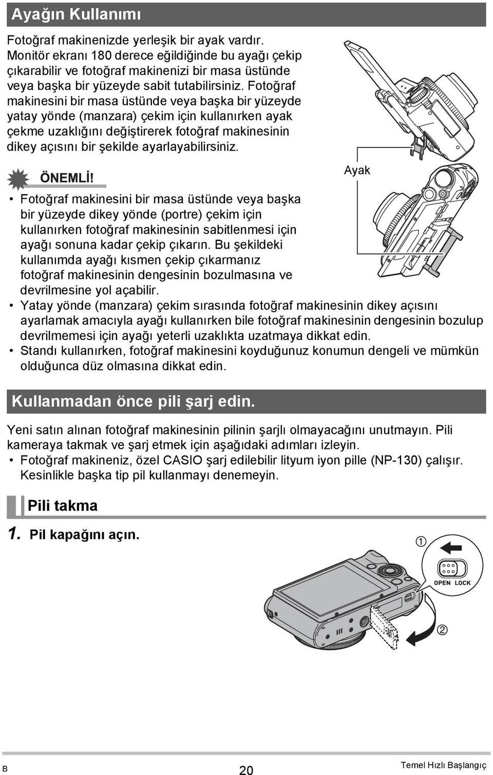 Fotoğraf makinesini bir masa üstünde veya başka bir yüzeyde yatay yönde (manzara) çekim için kullanırken ayak çekme uzaklığını değiştirerek fotoğraf makinesinin dikey açısını bir şekilde