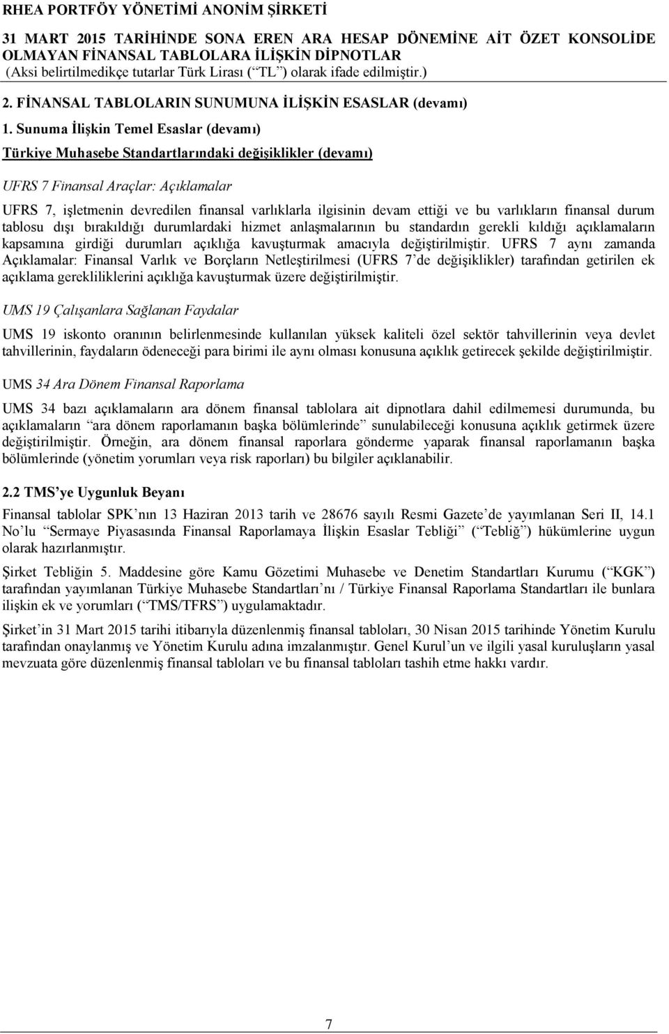 ettiği ve bu varlıkların finansal durum tablosu dışı bırakıldığı durumlardaki hizmet anlaşmalarının bu standardın gerekli kıldığı açıklamaların kapsamına girdiği durumları açıklığa kavuşturmak