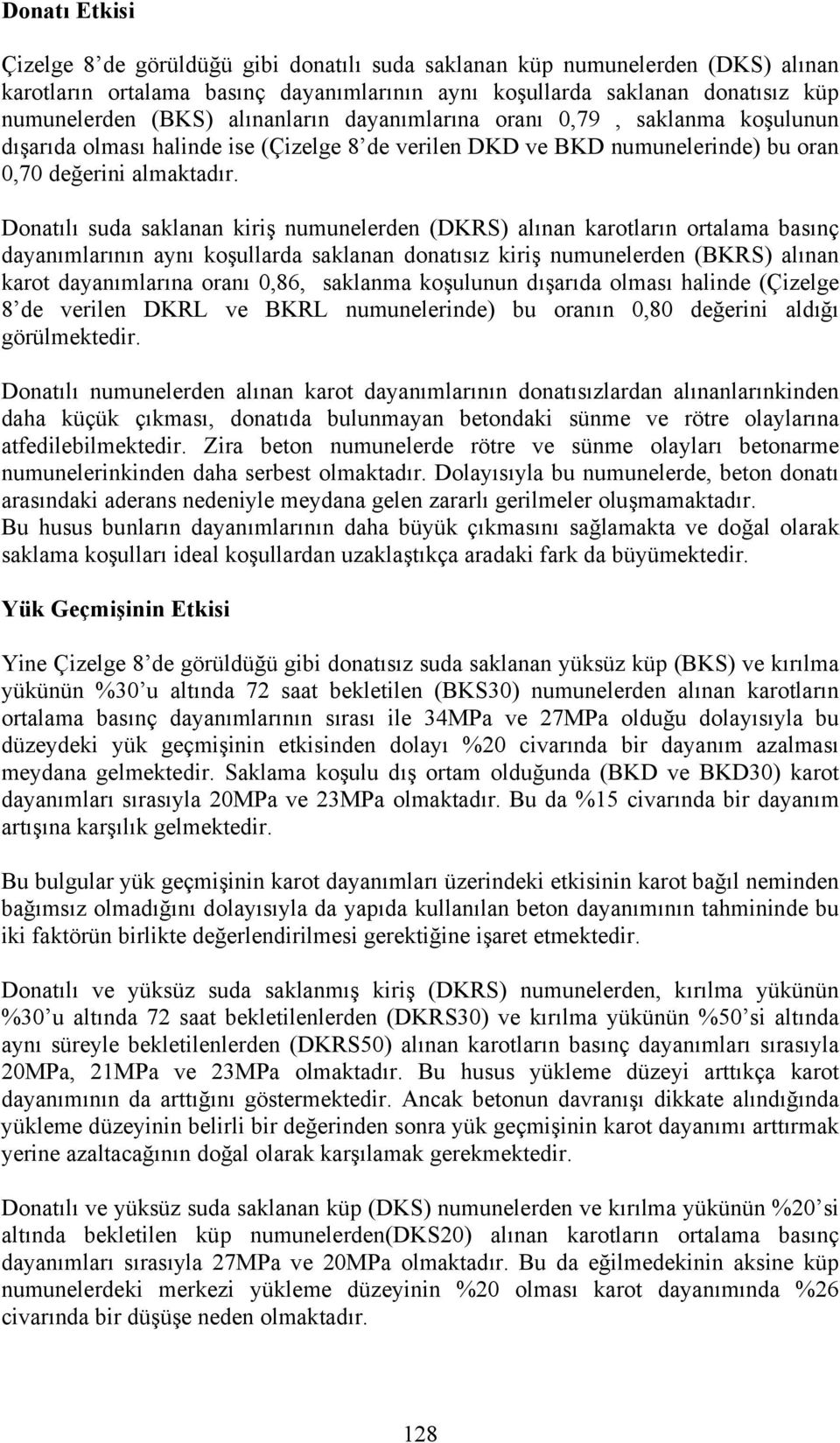 Donatılı suda saklanan kiriş numunelerden (DKRS) alınan karotların ortalama basınç dayanımlarının aynı koşullarda saklanan donatısız kiriş numunelerden (BKRS) alınan karot dayanımlarına oranı 0,86,