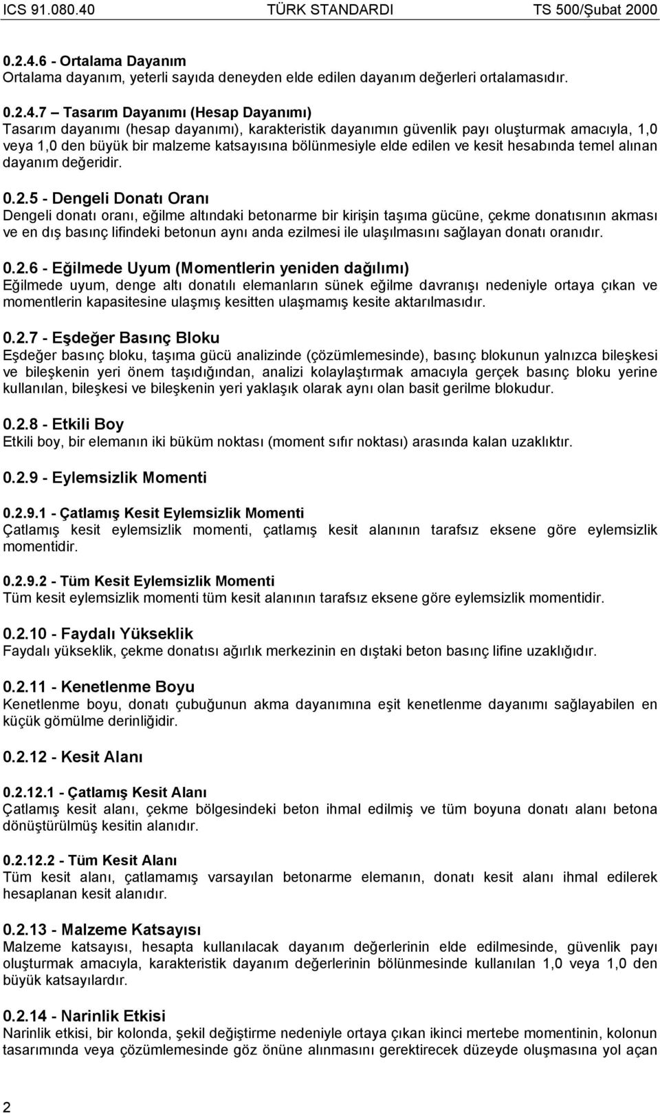 7 Tasarım Dayanımı (Hesap Dayanımı) Tasarım dayanımı (hesap dayanımı), karakteristik dayanımın güvenlik payı oluşturmak amacıyla, 1,0 veya 1,0 den büyük bir malzeme katsayısına bölünmesiyle elde