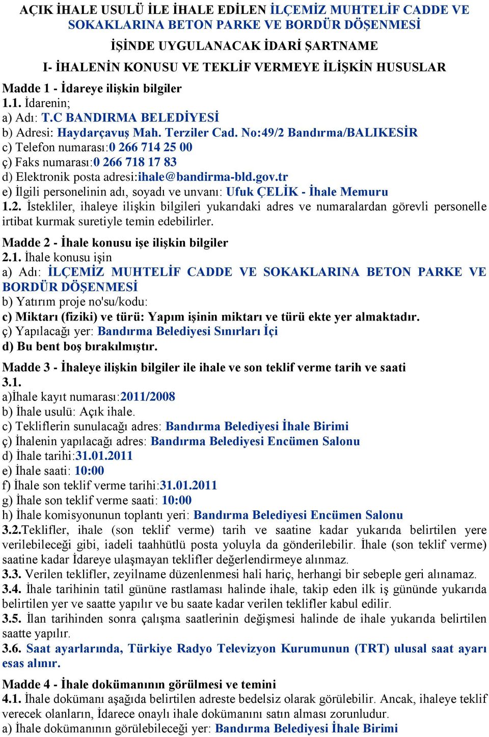 No:49/2 Bandırma/BALIKESĠR c) Telefon numarası:0 266 714 25 00 ç) Faks numarası:0 266 718 17 83 d) Elektronik posta adresi:ihale@bandirma-bld.gov.