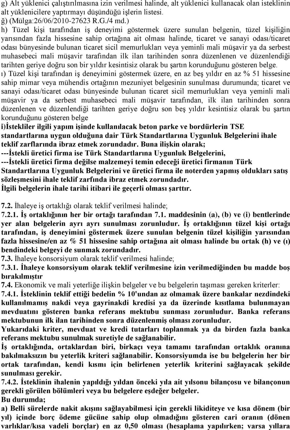 bulunan ticaret sicil memurlukları veya yeminli mali müģavir ya da serbest muhasebeci mali müģavir tarafından ilk ilan tarihinden sonra düzenlenen ve düzenlendiği tarihten geriye doğru son bir yıldır