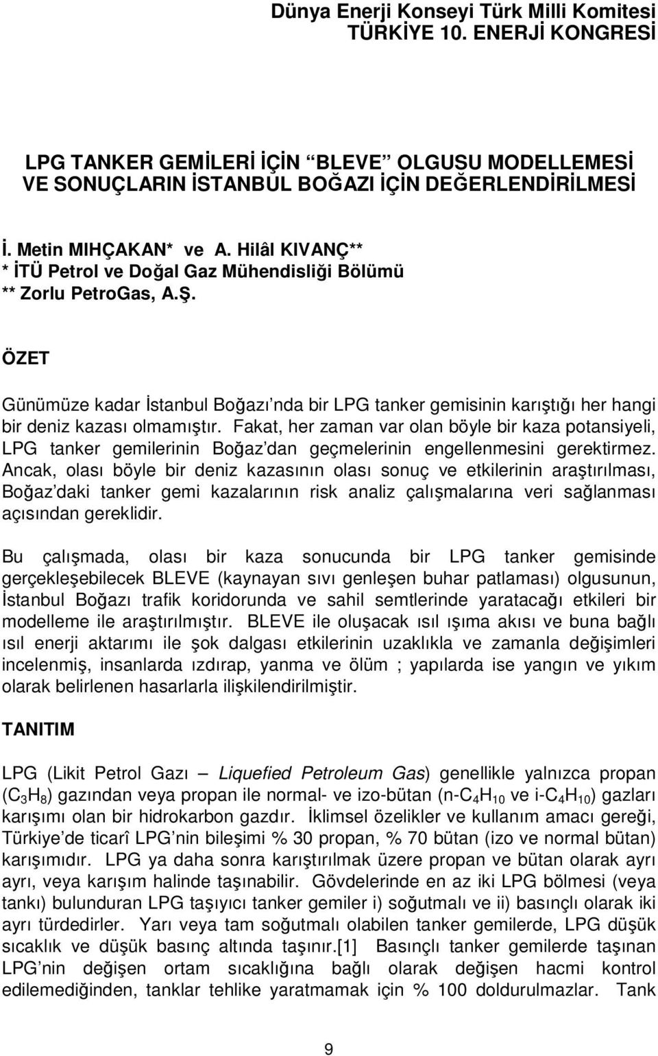 Fakat, her zaman var olan böyle bir kaza potansiyeli, LPG tanker gemilerinin Boğaz dan geçmelerinin engellenmesini gerektirmez.