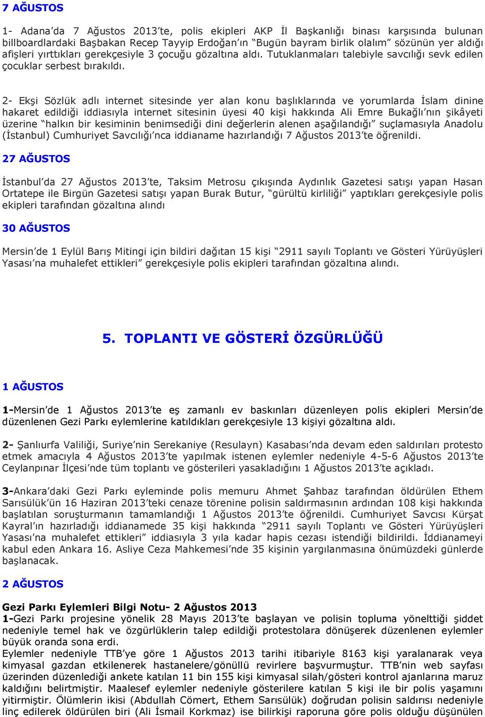 2- Ekşi Sözlük adlı internet sitesinde yer alan konu başlıklarında ve yorumlarda İslam dinine hakaret edildiği iddiasıyla internet sitesinin üyesi 40 kişi hakkında Ali Emre Bukağlı nın şikâyeti