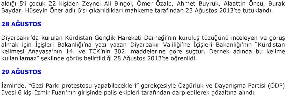 Bakanlığı nın Kürdistan kelimesi Anayasa nın 14. ve TCK nin 302. maddelerine göre suçtur. Dernek adında bu kelime kullanılamaz şeklinde görüş belirtildiği 28 Ağustos 2013 te öğrenildi.