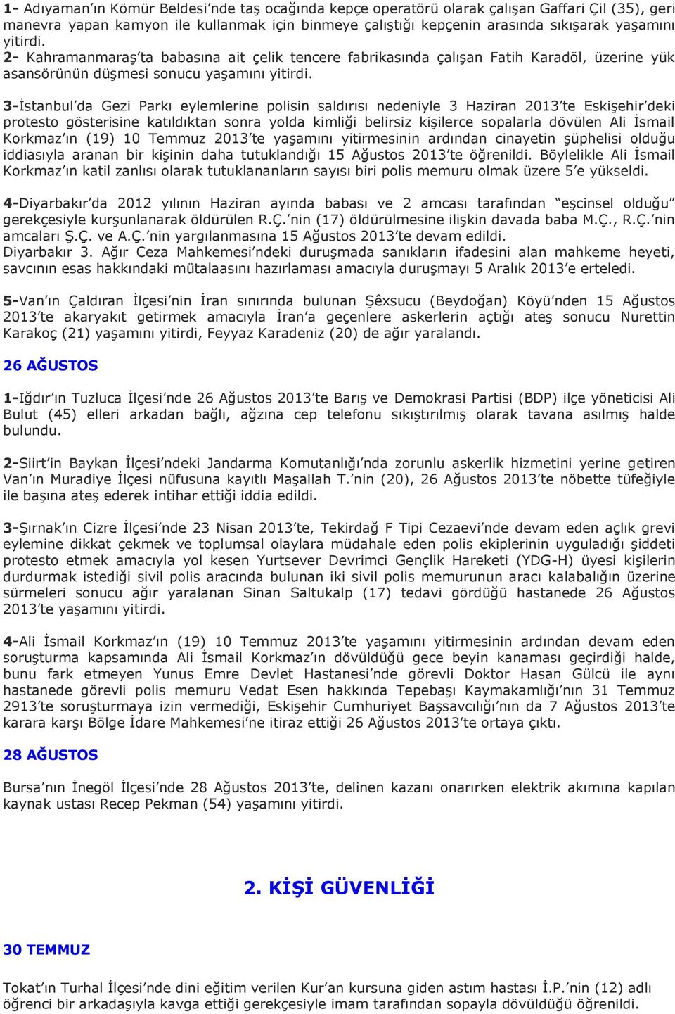 3-İstanbul da Gezi Parkı eylemlerine polisin saldırısı nedeniyle 3 Haziran 2013 te Eskişehir deki protesto gösterisine katıldıktan sonra yolda kimliği belirsiz kişilerce sopalarla dövülen Ali İsmail