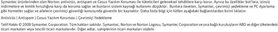 Bunlara ilaveten, Symantec, çevrimiçi yedekleme ve PC Ayarlama gibi hizmetler sağlar ve ailelerin çevrimiçi güvenliği konusunda güvenilir bir kaynaktır.