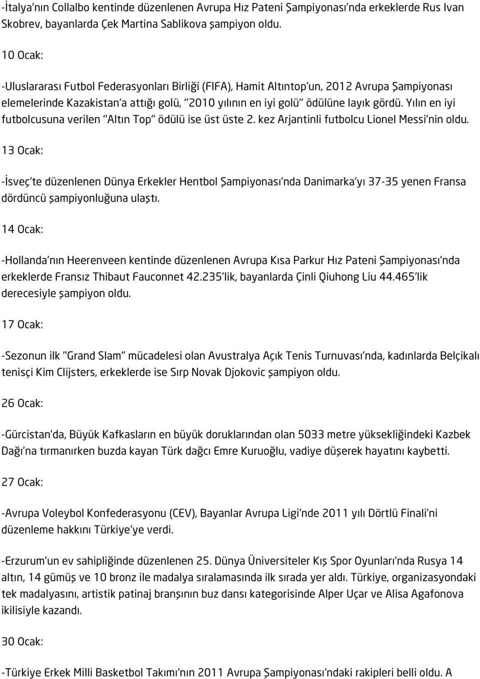 Yılın en iyi futbolcusuna verilen ''Altın Top'' ödülü ise üst üste 2. kez Arjantinli futbolcu Lionel Messi'nin oldu.