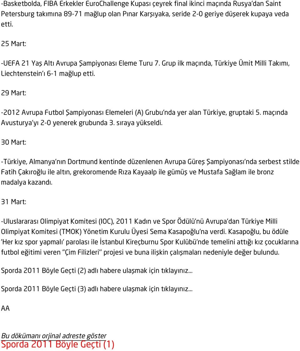 29 Mart: -2012 Avrupa Futbol Şampiyonası Elemeleri (A) Grubu'nda yer alan Türkiye, gruptaki 5. maçında Avusturya'yı 2-0 yenerek grubunda 3. sıraya yükseldi.