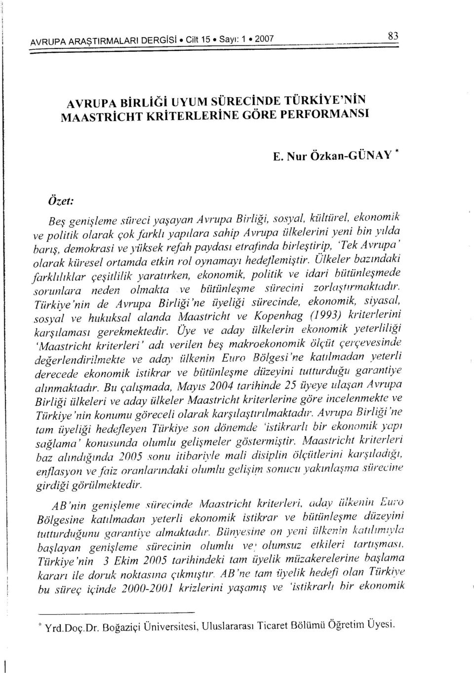 ara sahip Avrupa iilkelerini yeni bin _vdda harz, demokrasi ve yiiksek refah paydas1 etrajinda birlqtirip, 'Tek Avrupa' olarak kiiresel ortamda etkin rol oynamay1 hedejlerni tir. U!