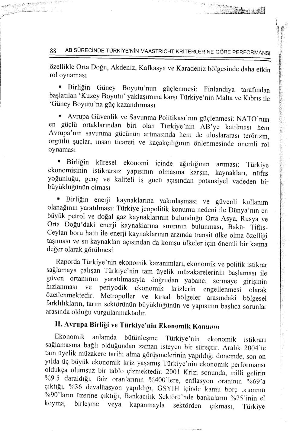 i<,: kazandtrmast Avrupa Giivenlik ve Savunma Politikast'nm gils;lenmesi: NATO'nun en gils;li.i ortaklanndan biri olan Tiirkiye'nin AB'ye kattlmast hem Avmpa'mn savunma gi.