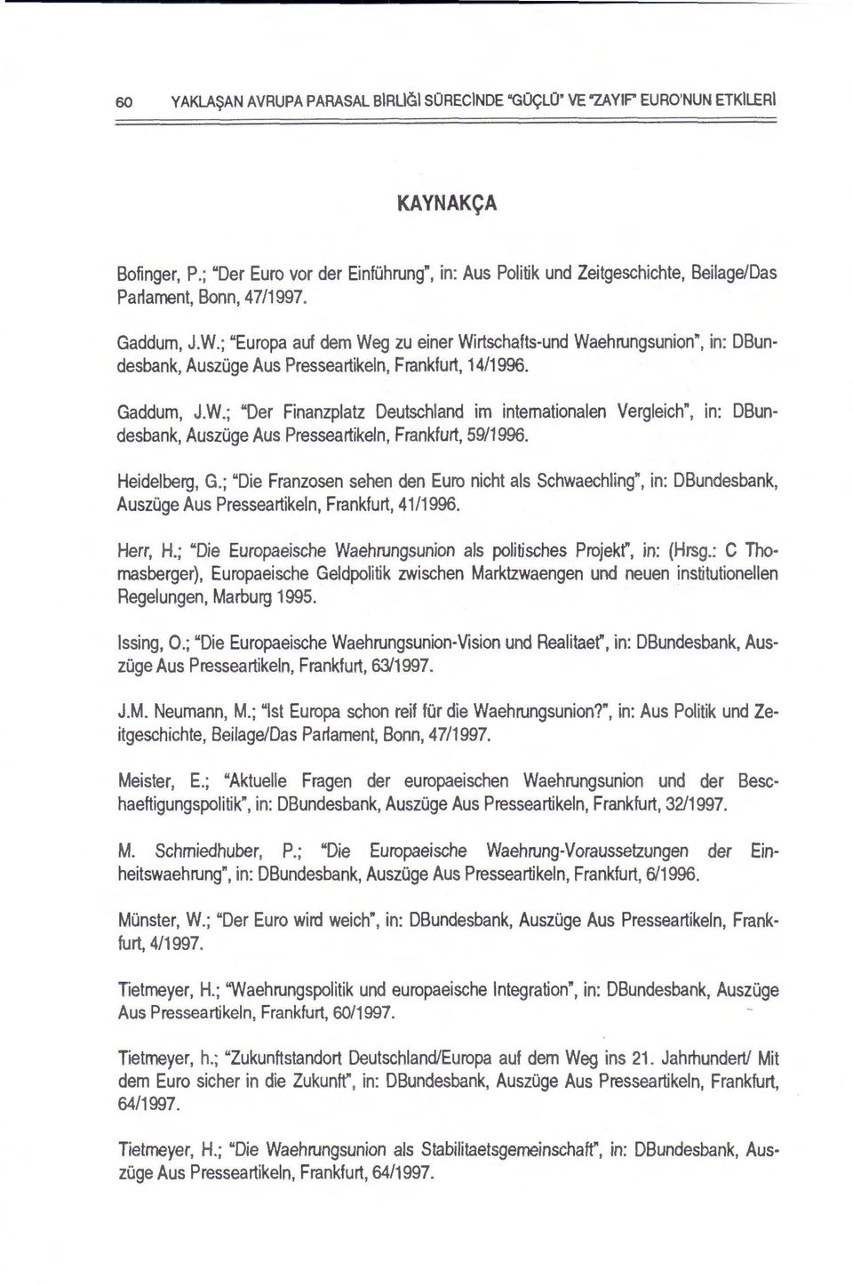 ; "Europa auf dem Weg zu einer Wirtschafts-und Waehrungsunion", in: DBundesbank, AuszOge A us Presseartikeln, Frankfurt, 14/1996. Gaddum, J.W.; "Der Finanzplatz Deutschland im intemationalen Vergleich", in: DBundesbank, AuszOge Aus Presseartikeln, Frankfurt, 59/1996.