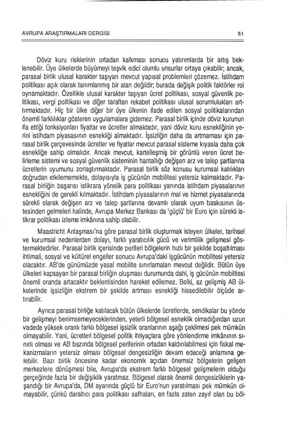 istihdam politikasl aclk olarak tammlanml bir alan degildir; burada degiik politik faktorler rol oynamaktad1r.