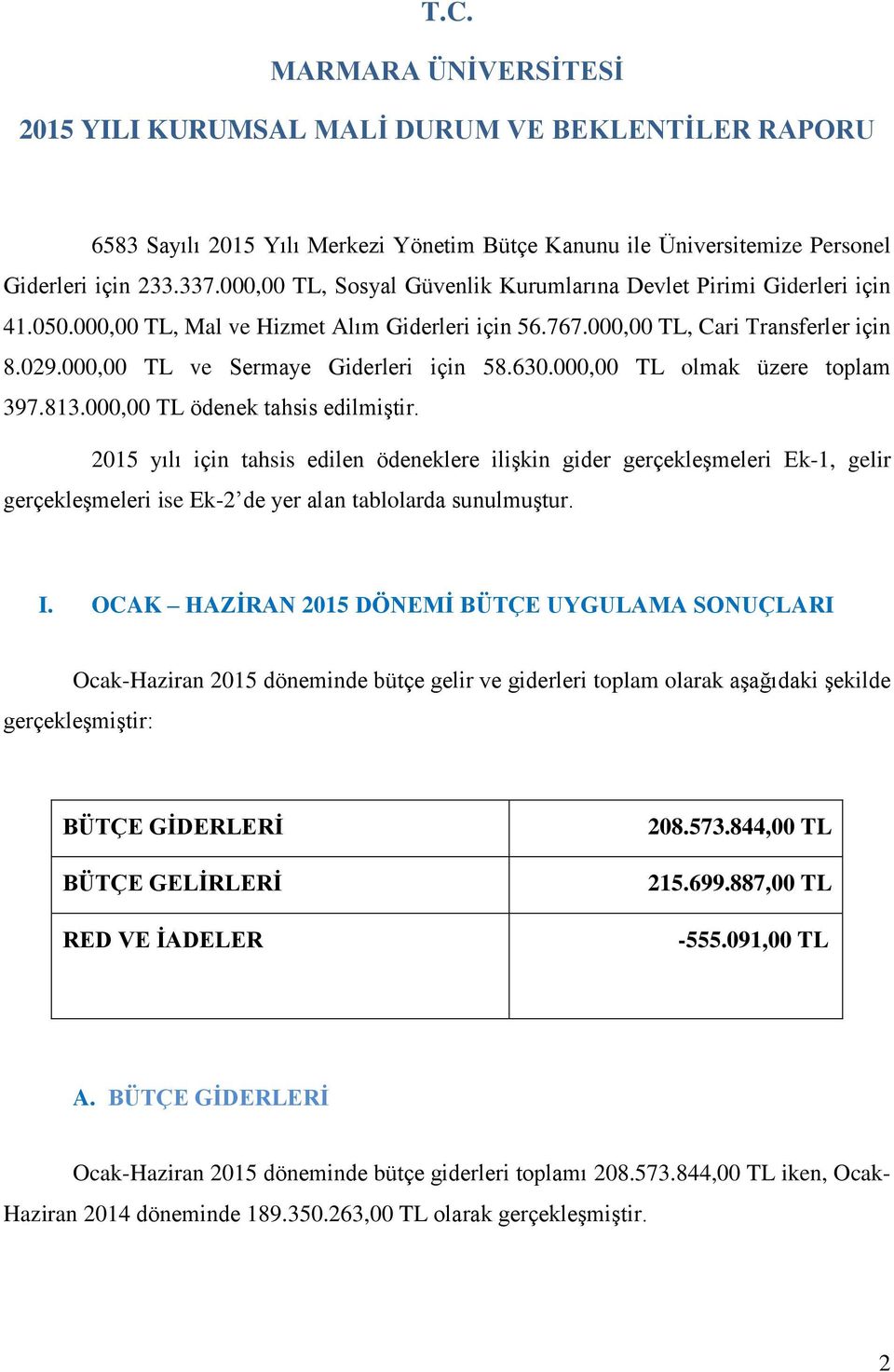 000,00 TL ve Sermaye Giderleri için 58.630.000,00 TL olmak üzere toplam 397.813.000,00 TL ödenek tahsis edilmiştir.