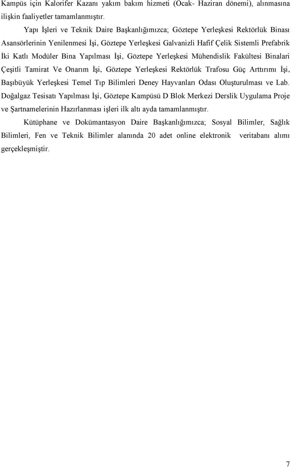 Yapılması İşi, Göztepe Yerleşkesi Mühendislik Fakültesi Binalari Çeşitli Tamirat Ve Onarım İşi, Göztepe Yerleşkesi Rektörlük Trafosu Güç Arttırımı İşi, Başıbüyük Yerleşkesi Temel Tıp Bilimleri Deney