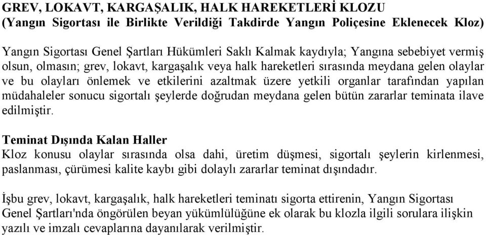 yapılan müdahaleler sonucu sigortalı şeylerde doğrudan meydana gelen bütün zararlar teminata ilave edilmiştir.