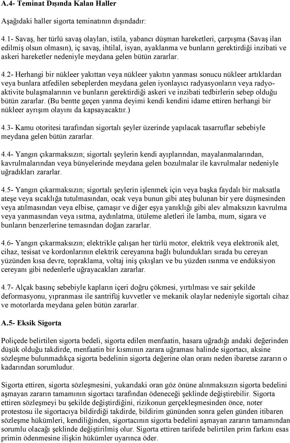 hareketler nedeniyle meydana gelen bütün zararlar. 4.