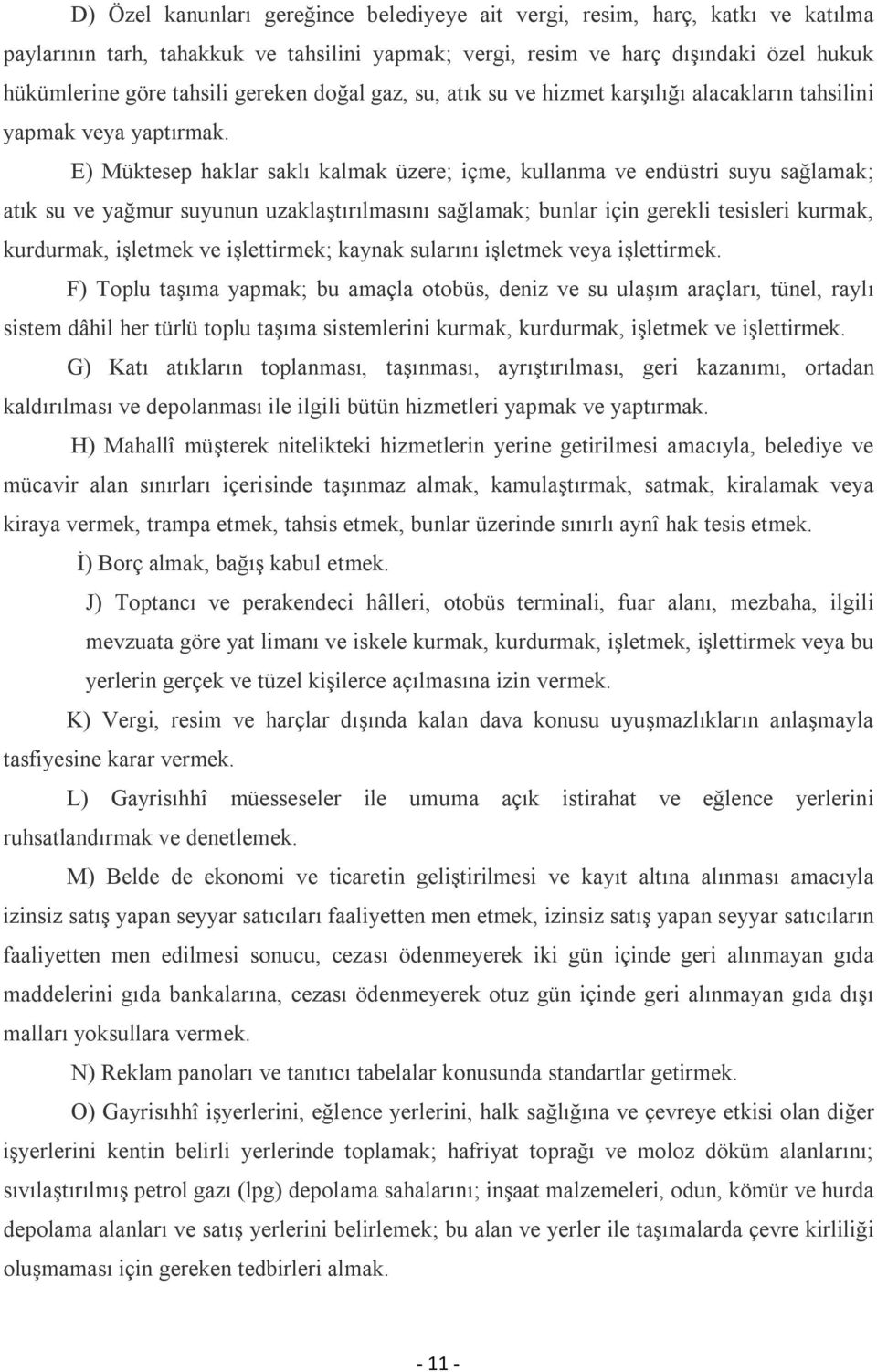 E) Müktesep haklar saklı kalmak üzere; içme, kullanma ve endüstri suyu sağlamak; atık su ve yağmur suyunun uzaklaştırılmasını sağlamak; bunlar için gerekli tesisleri kurmak, kurdurmak, işletmek ve