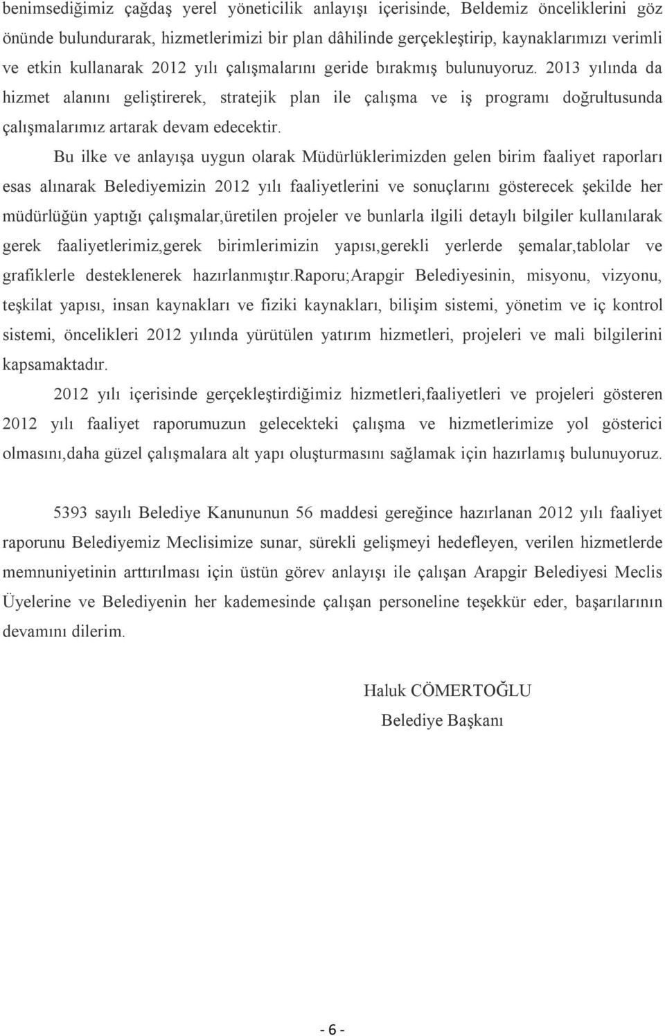 2013 yılında da hizmet alanını geliştirerek, stratejik plan ile çalışma ve iş programı doğrultusunda çalışmalarımız artarak devam edecektir.