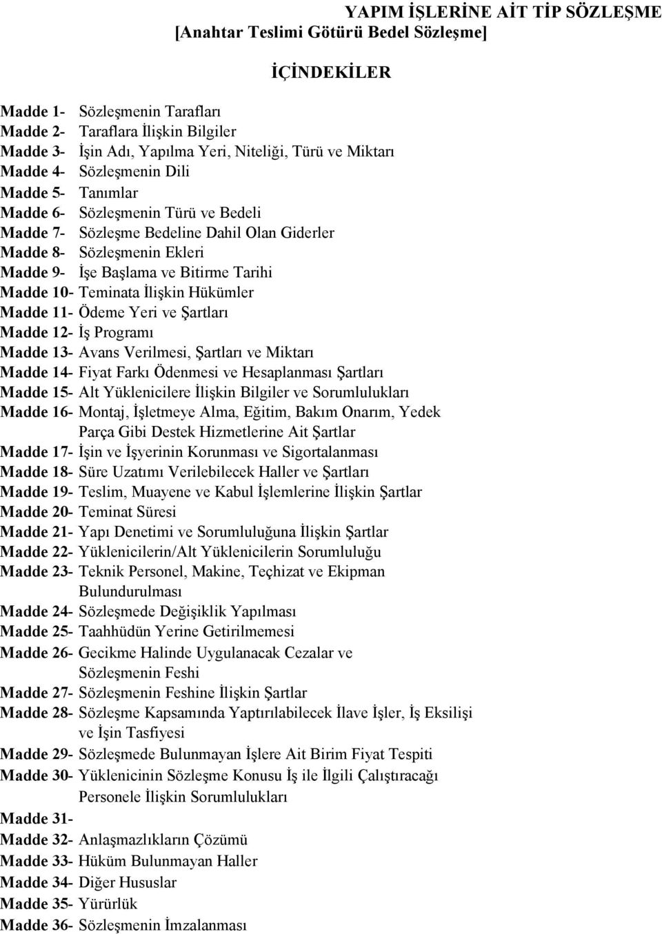 Tarihi Madde 10- Teminata İlişkin Hükümler Madde 11- Ödeme Yeri ve Şartları Madde 12- İş Programı Madde 13- Avans Verilmesi, Şartları ve Miktarı Madde 14- Fiyat Farkı Ödenmesi ve Hesaplanması