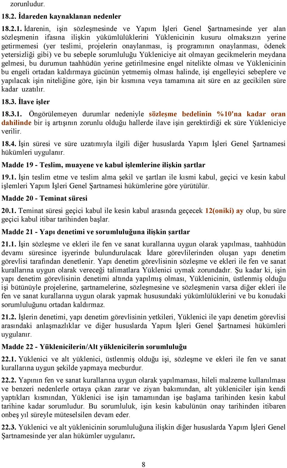 .2.1. İdarenin, işin sözleşmesinde ve Yapım İşleri Genel Şartnamesinde yer alan sözleşmenin ifasına ilişkin yükümlülüklerini Yüklenicinin kusuru olmaksızın yerine getirmemesi (yer teslimi, projelerin