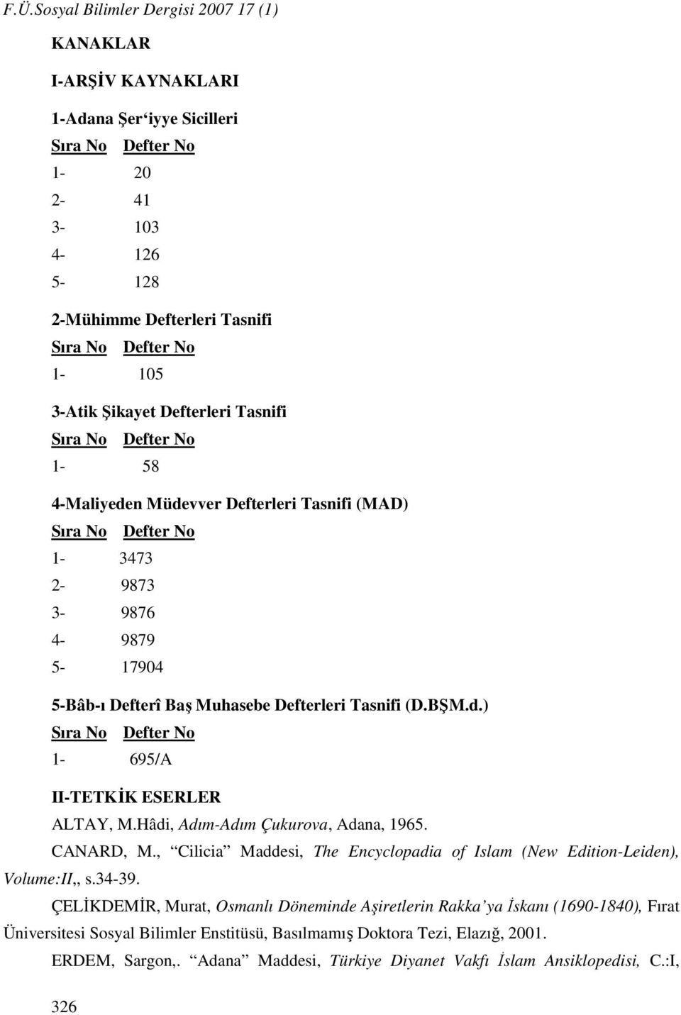 Tasnifi (D.BŞM.d.) Sıra No Defter No 1-695/A II-TETKİK ESERLER ALTAY, M.Hâdi, Adım-Adım Çukurova, Adana, 1965. CANARD, M.