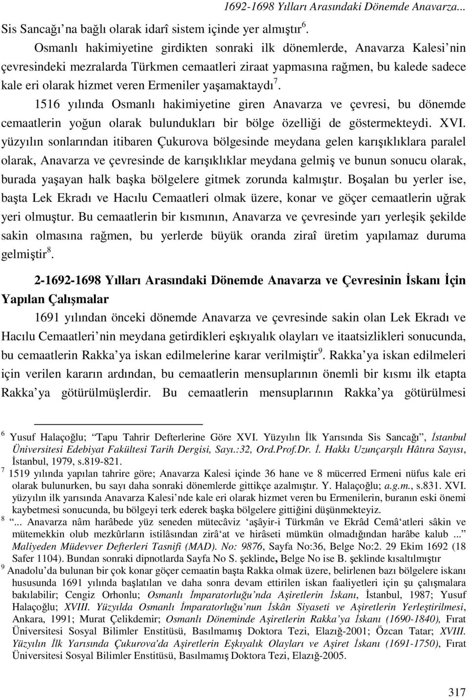 Ermeniler yaşamaktaydı 7. 1516 yılında Osmanlı hakimiyetine giren Anavarza ve çevresi, bu dönemde cemaatlerin yoğun olarak bulundukları bir bölge özelliği de göstermekteydi. XVI.