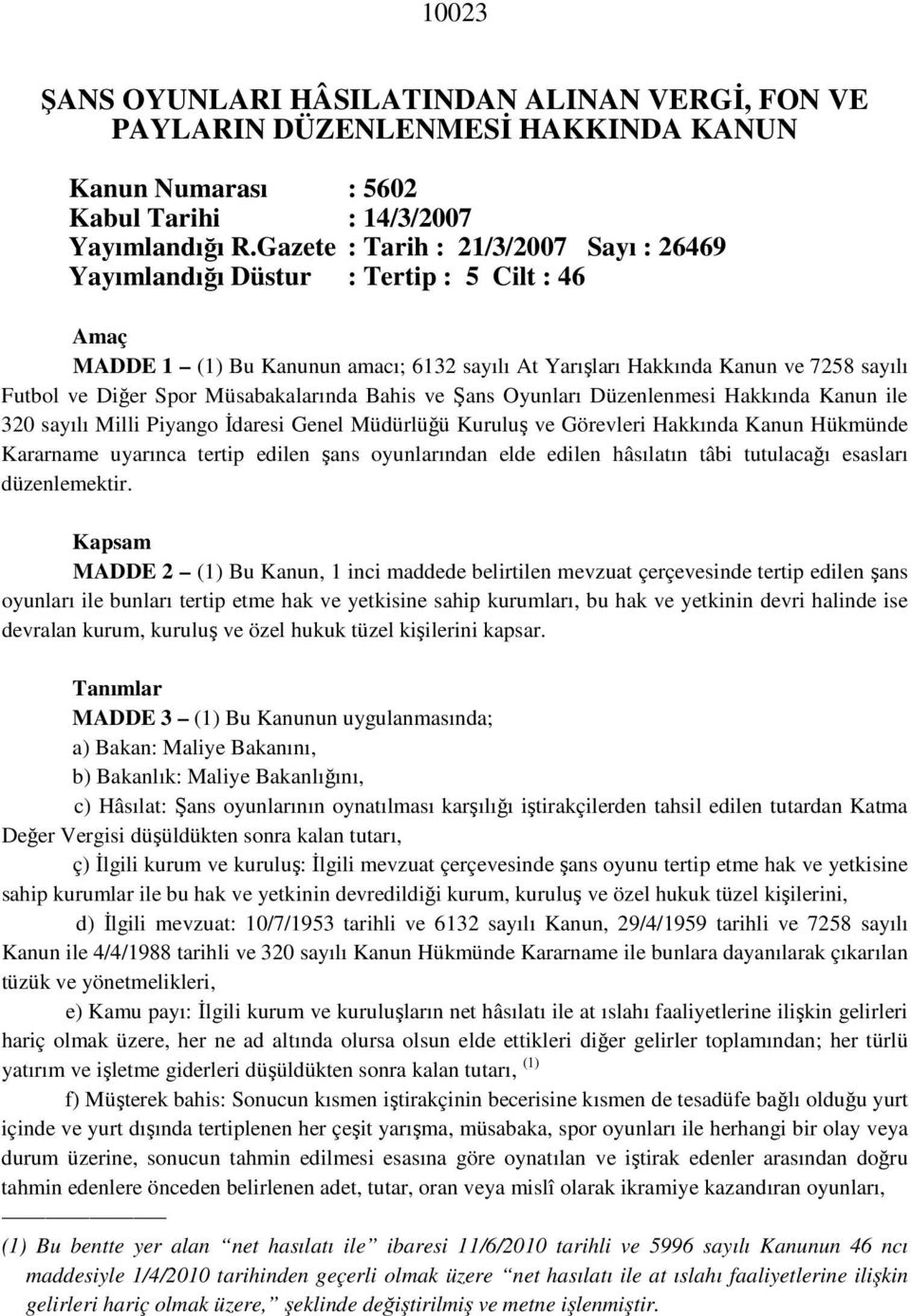 Müsabakalarında Bahis ve Şans Oyunları Düzenlenmesi Hakkında Kanun ile 320 sayılı Milli Piyango Đdaresi Genel Müdürlüğü Kuruluş ve Görevleri Hakkında Kanun Hükmünde Kararname uyarınca tertip edilen