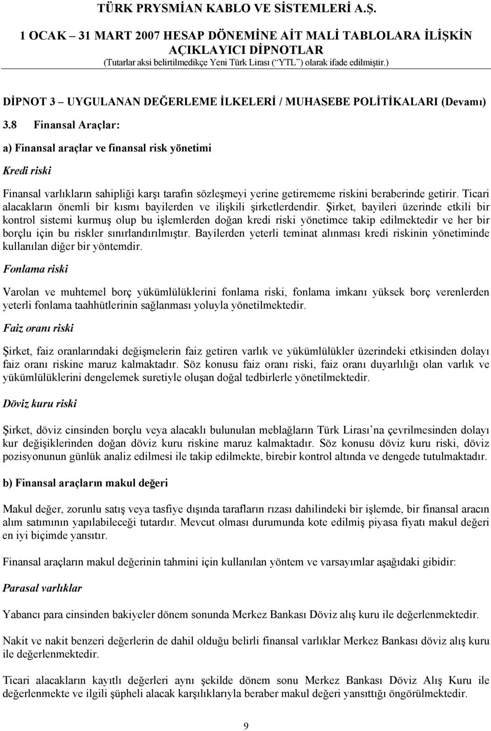 Ticari alacakların önemli bir kısmı bayilerden ve ilişkili şirketlerdendir.