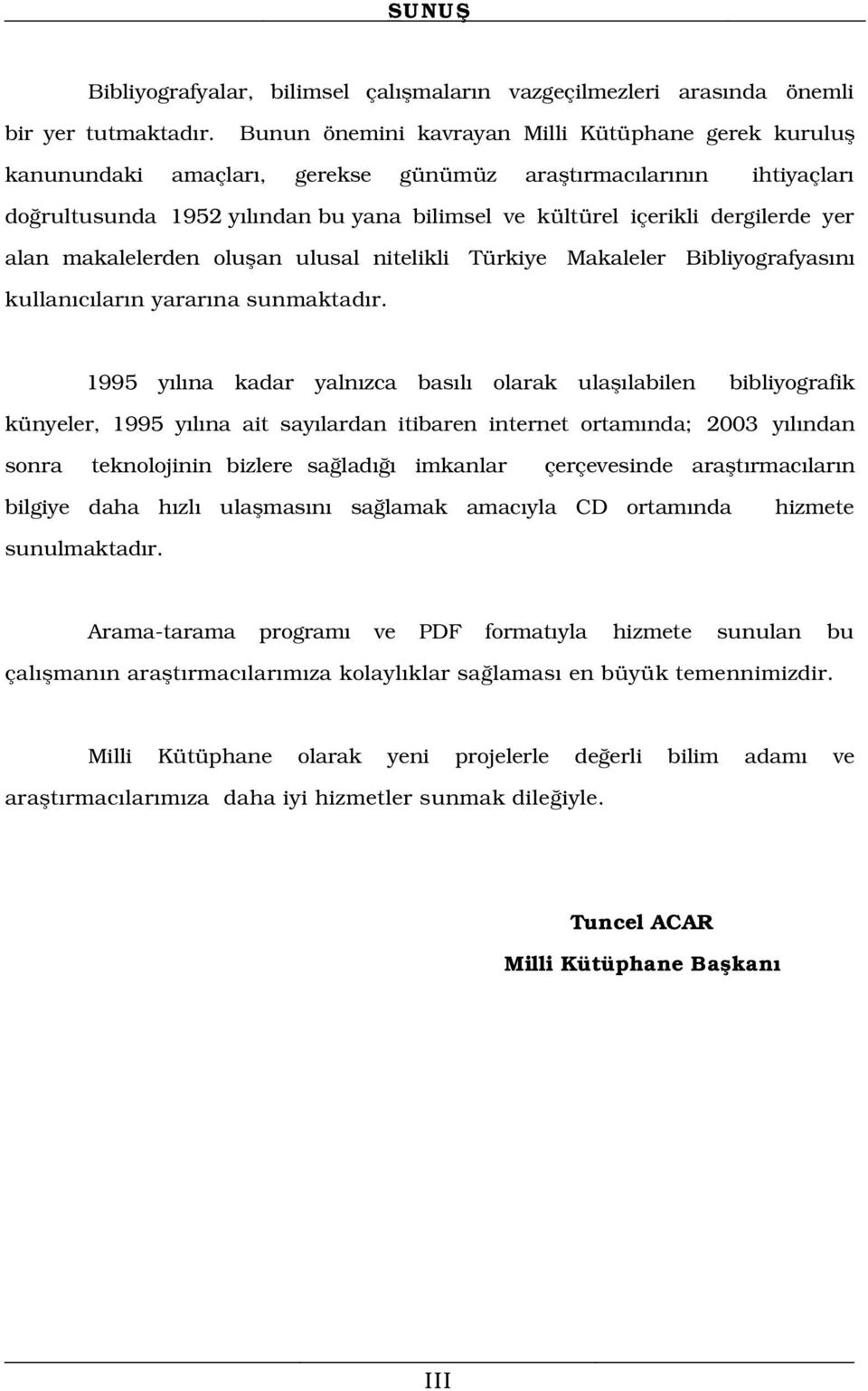 yer alan makalelerden oluflan ulusal nitelikli Türkiye Makaleler s n kullan c lar n yarar na sunmaktad r.