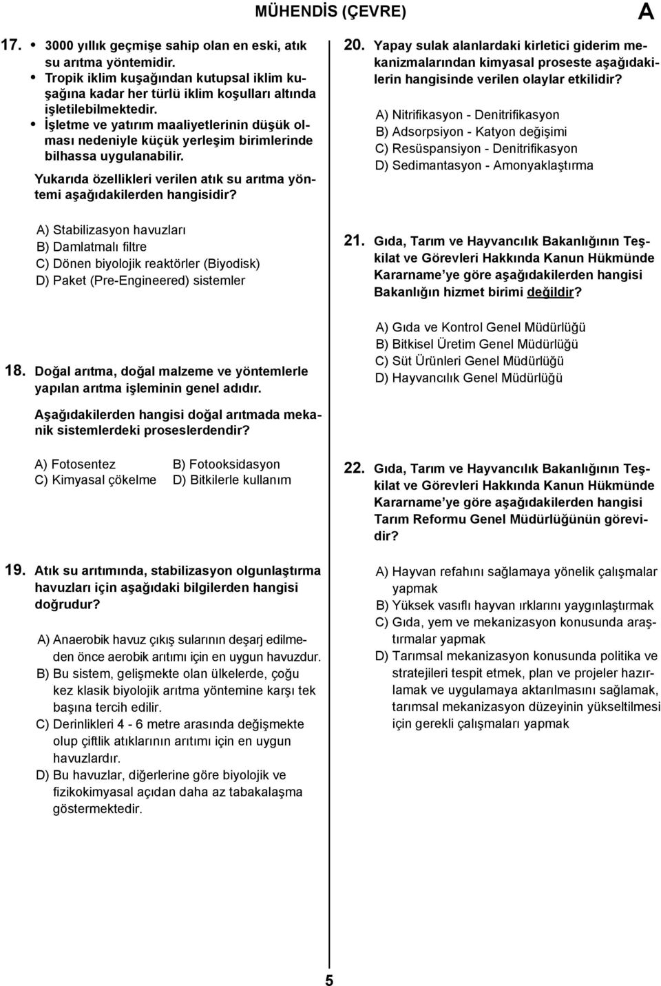 A) Stabilizasyon havuzları B) Damlatmalı filtre C) Dönen biyolojik reaktörler (Biyodisk) D) Paket (Pre-Engineered) sistemler 18.