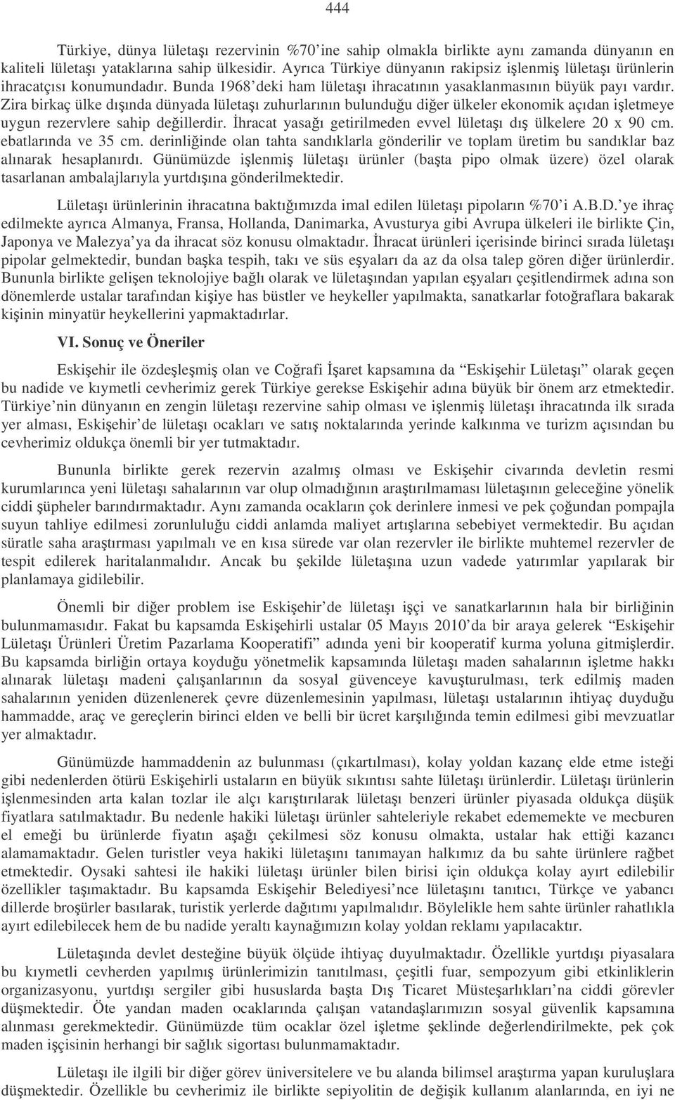 Zira birkaç ülke dıında dünyada lületaı zuhurlarının bulunduu dier ülkeler ekonomik açıdan iletmeye uygun rezervlere sahip deillerdir. hracat yasaı getirilmeden evvel lületaı dı ülkelere 20 x 90 cm.