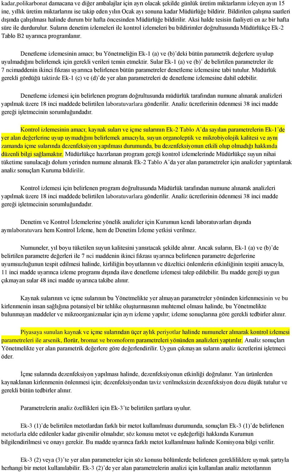 Suların denetim izlemeleri ile kontrol izlemeleri bu bildirimler doğrultusunda Müdürlükçe Ek-2 Tablo B2 uyarınca programlanır.