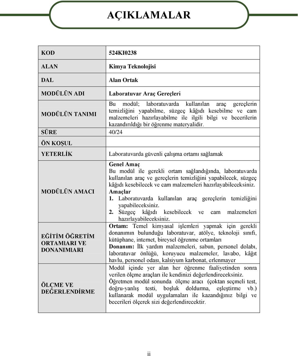 SÜRE 40/24 ÖN KOġUL YETERLĠK MODÜLÜN AMACI EĞĠTĠM ÖĞRETĠM ORTAMƖARI VE DONANIMƖARI ÖLÇME VE DEĞERLENDĠRME Laboratuvarda güvenli çalıģma ortamı sağlamak Genel Amaç Bu modül ile gerekli ortam