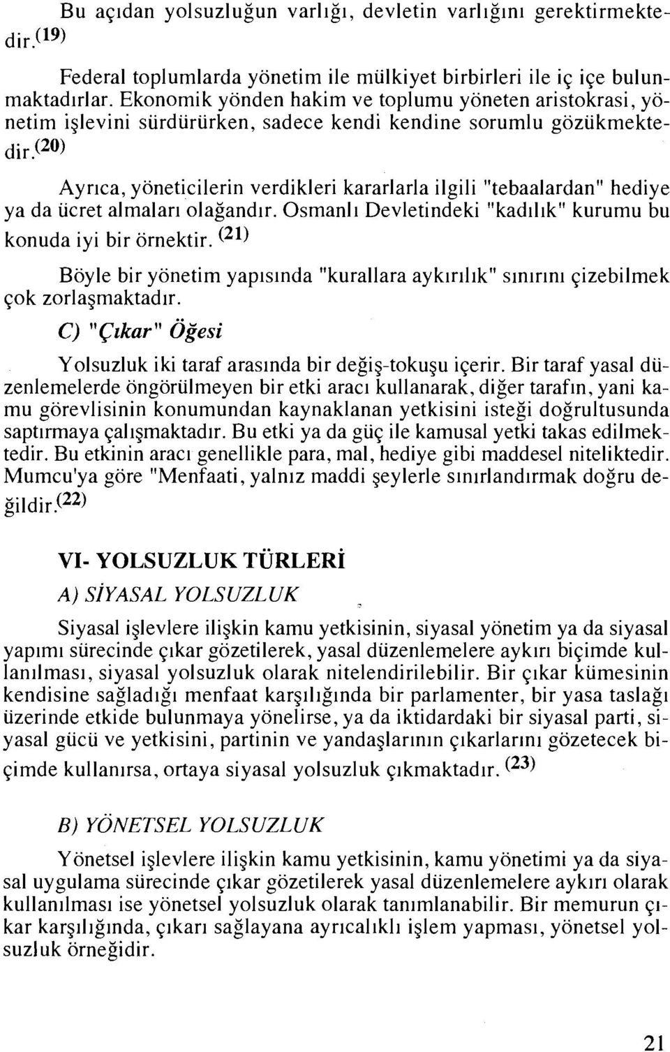 (20) Ayrlca, yoneticilerin verdikleri kararlarla ilgili "tebaalardan" hediye ya da iicret almalarl olagandlr. Osmanll Devletindeki "kadlllk" kurumu bu konuda iyi bir ornektir.