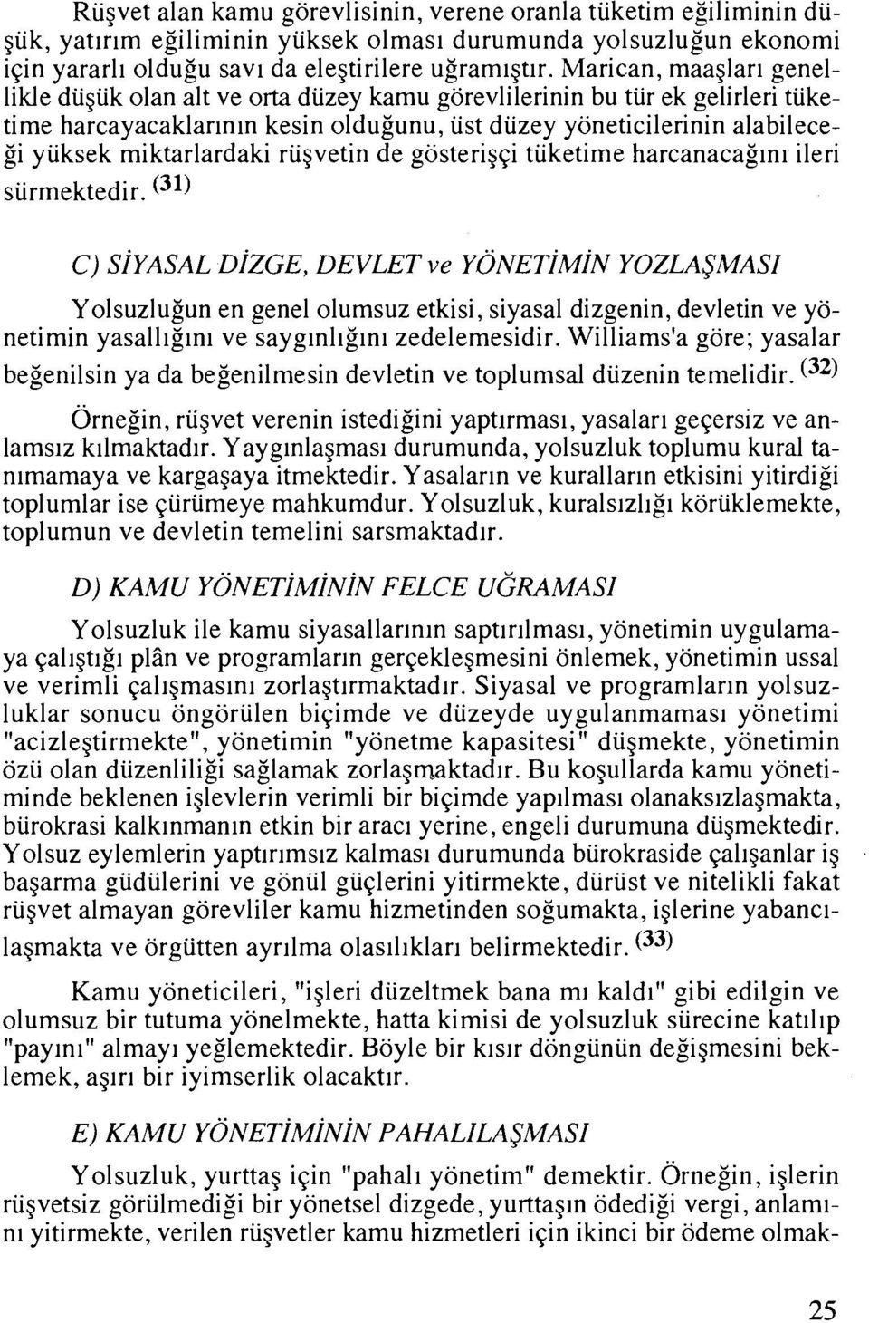 rugvetin de gosterigqi tuketime harcanacaglnl ileri C) SIYASAL DIZGE, DEVLET ve YONETIMIN YOZLASMASI Yolsuzlugun en genel olumsuz etkisi, siyasal dizgenin, devletin ve yonetimin yasall~glnl ve