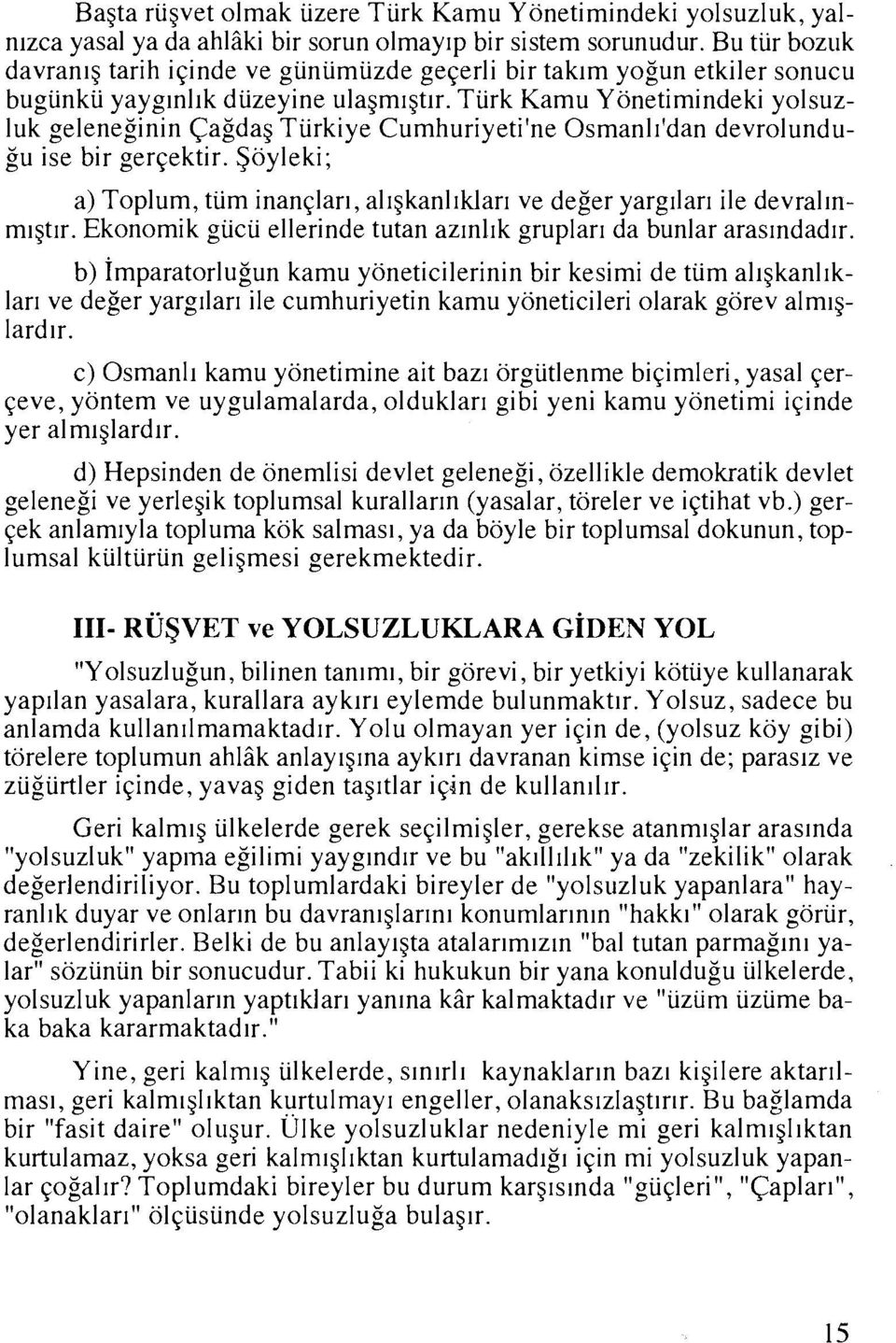 Turk Kamu Yonetimindeki yolsuzluk geleneginln Cagdag Turkiye Cumhuriyeti'ne Osmanll'dan devrolundugu ise bir gerqektir.