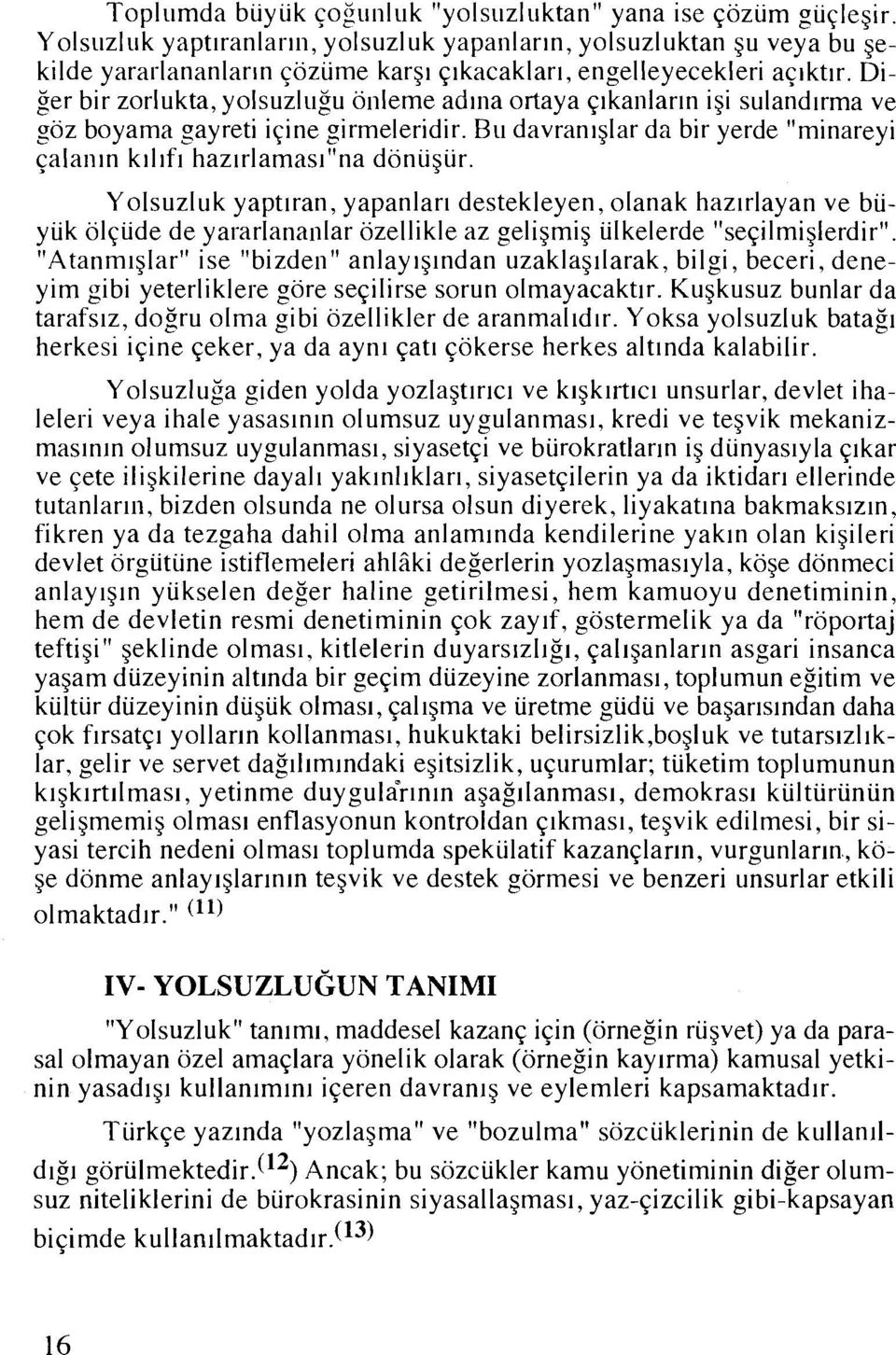 Diger bir zorlukta, yolsuzlu~u onlelne adma ortaya q~kanlar~n i ~ sulandlrma i ve $z boyanla gayreti iqine girmelcridir.