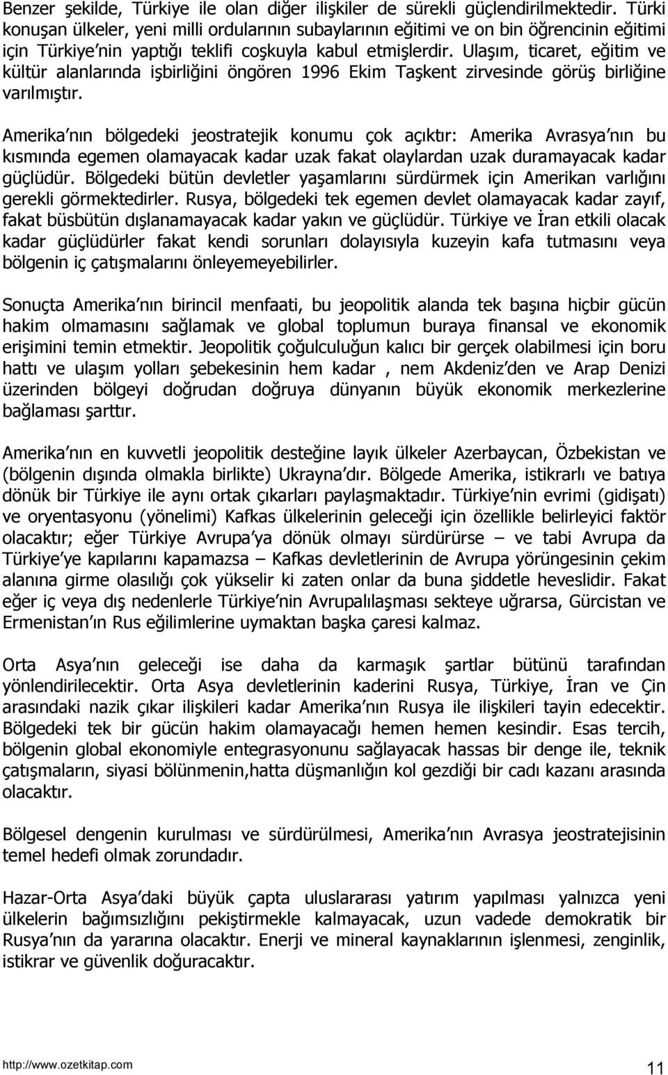 Ulaşõm, ticaret, eğitim ve kültür alanlarõnda işbirliğini öngören 1996 Ekim Taşkent zirvesinde görüş birliğine varõlmõştõr.