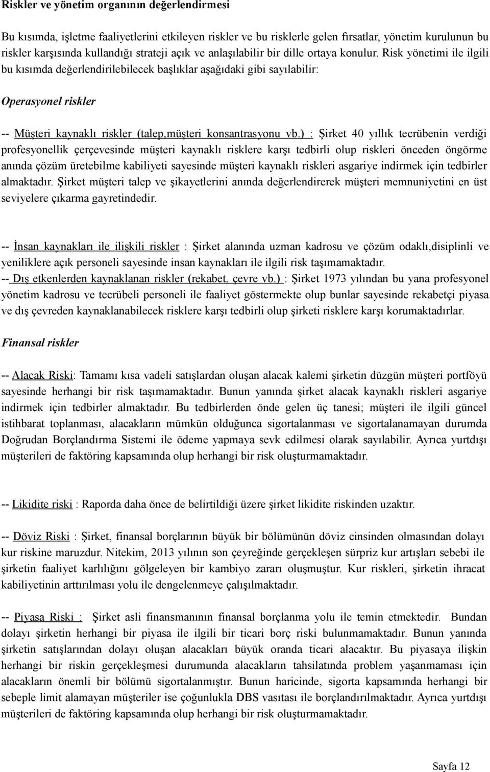 Risk yönetimi ile ilgili bu kısımda değerlendirilebilecek başlıklar aşağıdaki gibi sayılabilir: Operasyonel riskler -- Müşteri kaynaklı riskler (talep,müşteri konsantrasyonu vb.