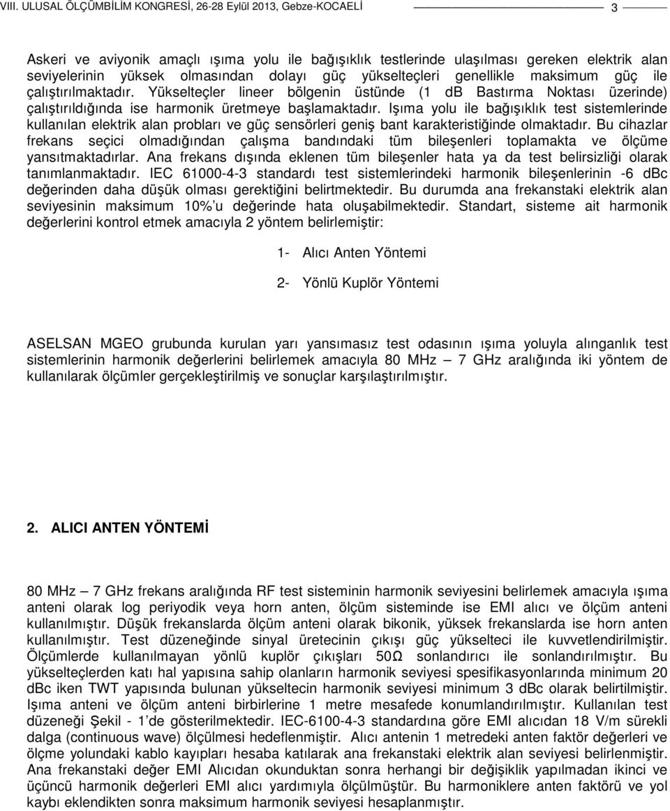 Işıma yolu ile bağışıklık test sistemlerinde kullanılan elektrik alan probları ve güç sensörleri geniş bant karakteristiğinde olmaktadır.